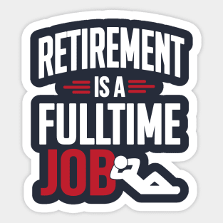 Retirement is a fulltime job (white) Sticker